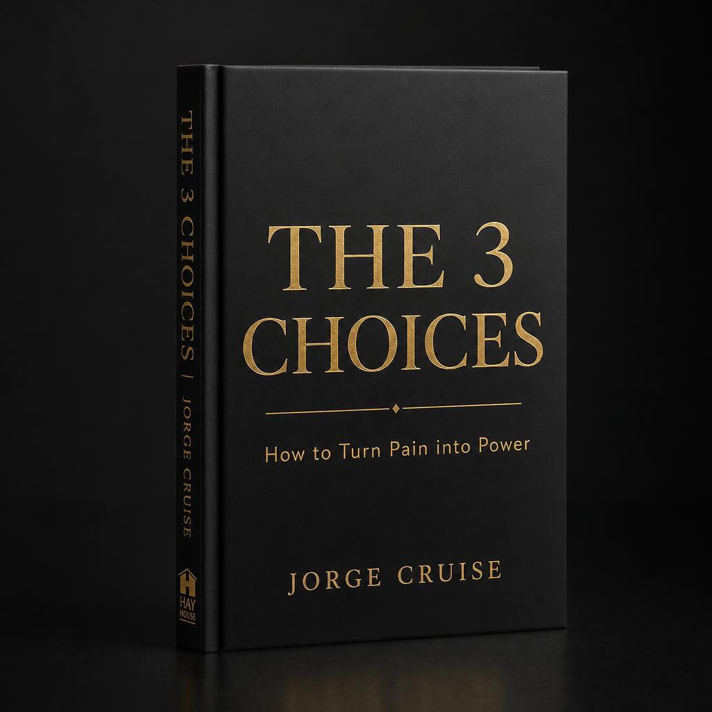 The 3 Choices: Simple Practices to Transform Pain into Power by Jorge Cruise